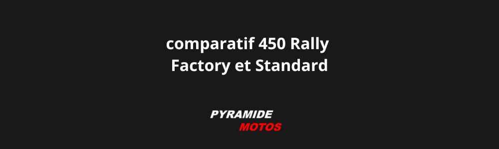 comparatif 450 Rally Factory et Standard