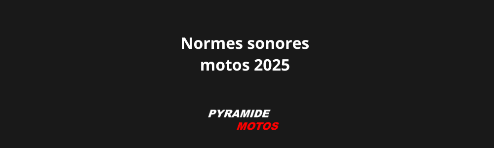 Normes sonores motos 2025- Pyramide Motos, l'isle-sur-la-sorgue, Vaucluse