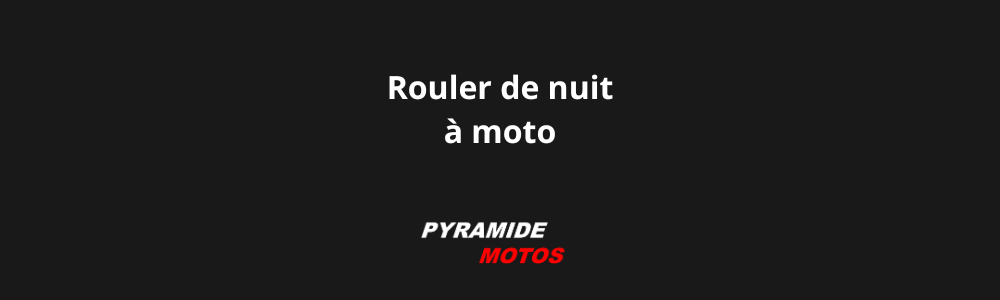 Rouler de nuit à moto - Pyramide Motos, l'isle-sur-la-sorgue, Vaucluse