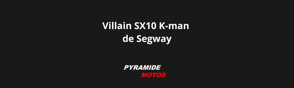 Villain SX10 K-man de Segway - Pyramide Motos, l'isle-sur-la-sorgue, Vaucluse