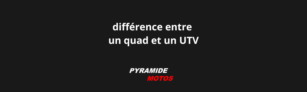 différence entre un quad et un UTV - Pyramide Motos, l'isle-sur-la-sorgue, Vaucluse