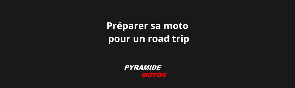 Préparer sa moto pour un road trip - Pyramide Motos, l'isle-sur-la-sorgue, Vaucluse